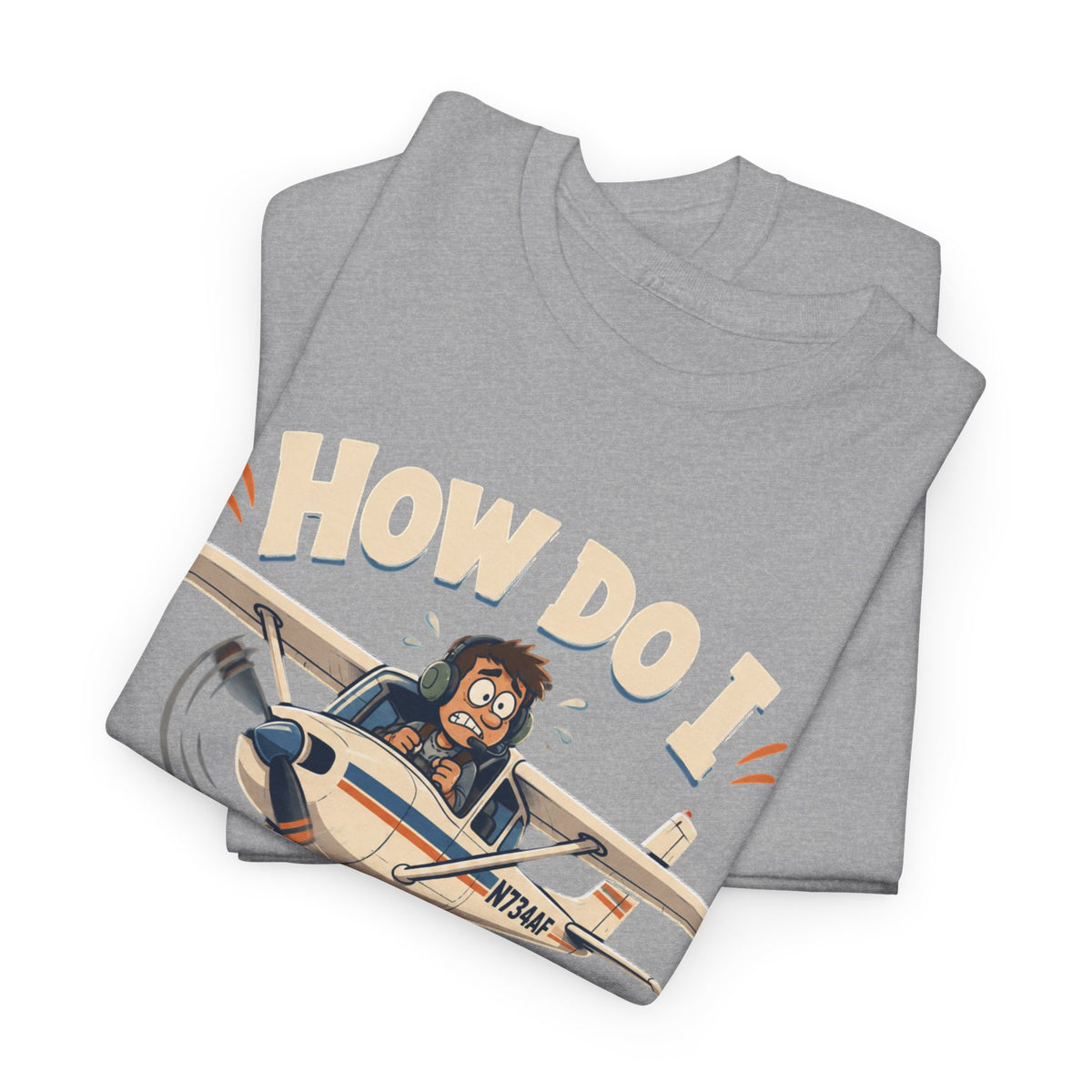 How Do I Land This Thing? Funny Pilot Aviation T-Shirt