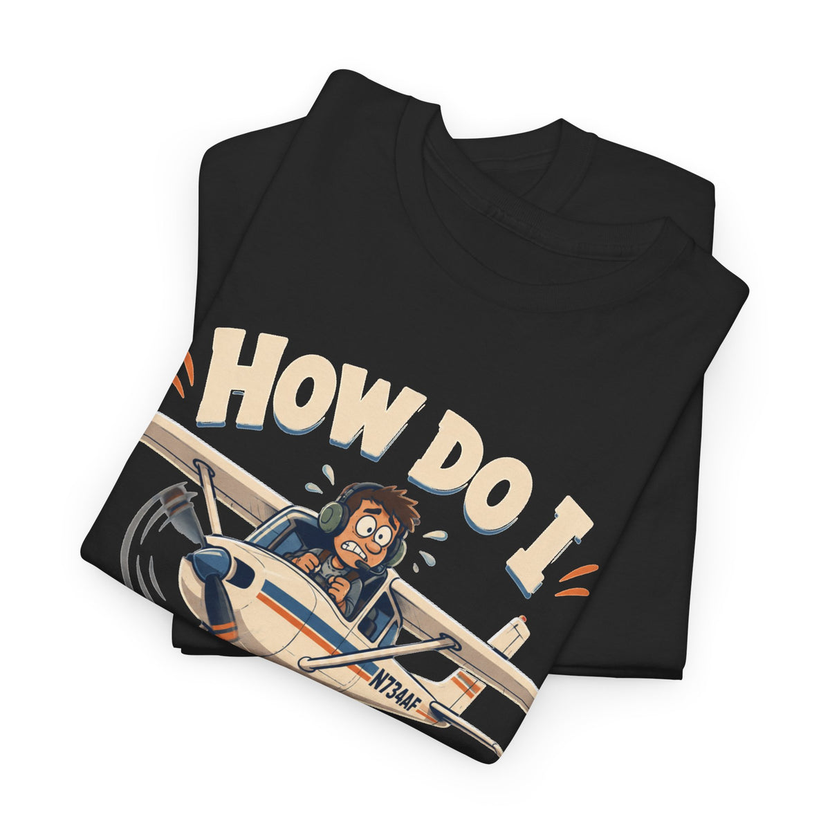 How Do I Land This Thing? Funny Pilot Aviation T-Shirt