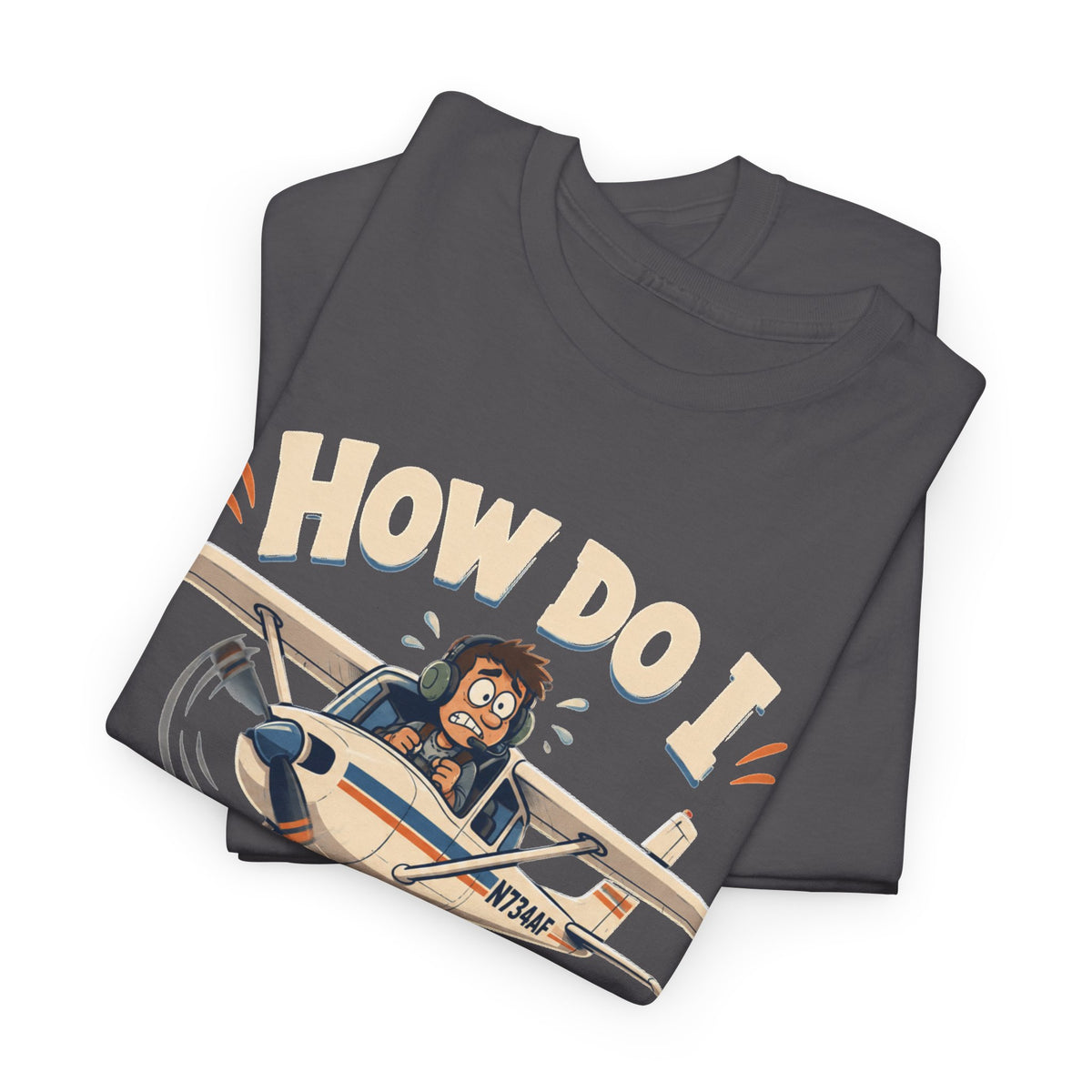 How Do I Land This Thing? Funny Pilot Aviation T-Shirt