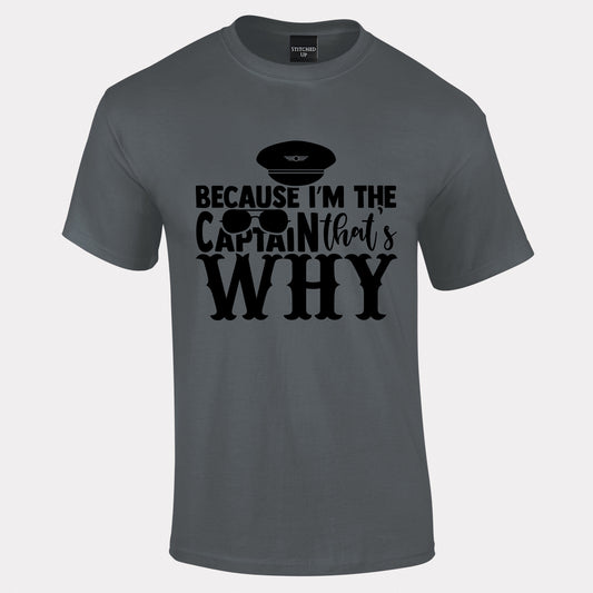 Because I'm the Captain T-Shirt