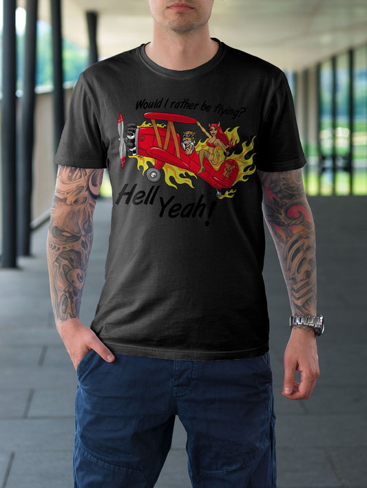 Rather be Flying Hell Yeah T Shirt!