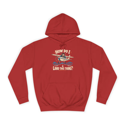 How Do I Land this thing? Funny Aircraft slogan Hoodie