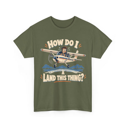 How Do I Land This Thing? Funny Pilot Aviation T-Shirt