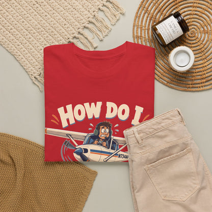 How Do I Land This Thing? Funny Pilot Aviation T-Shirt