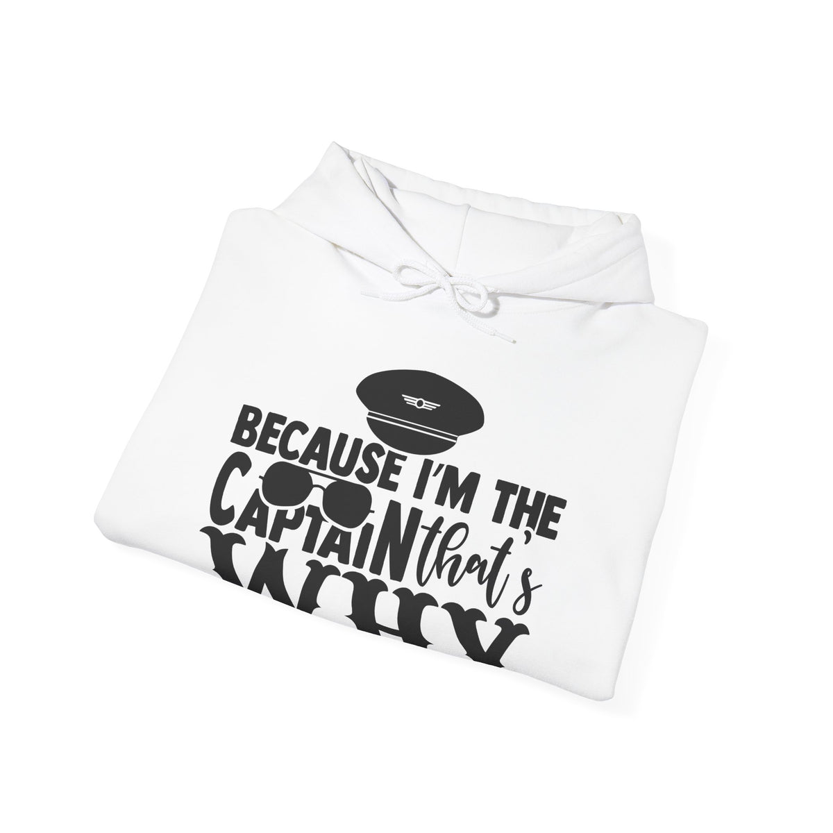 Because I’m the Captain, That’s Why Hoodie