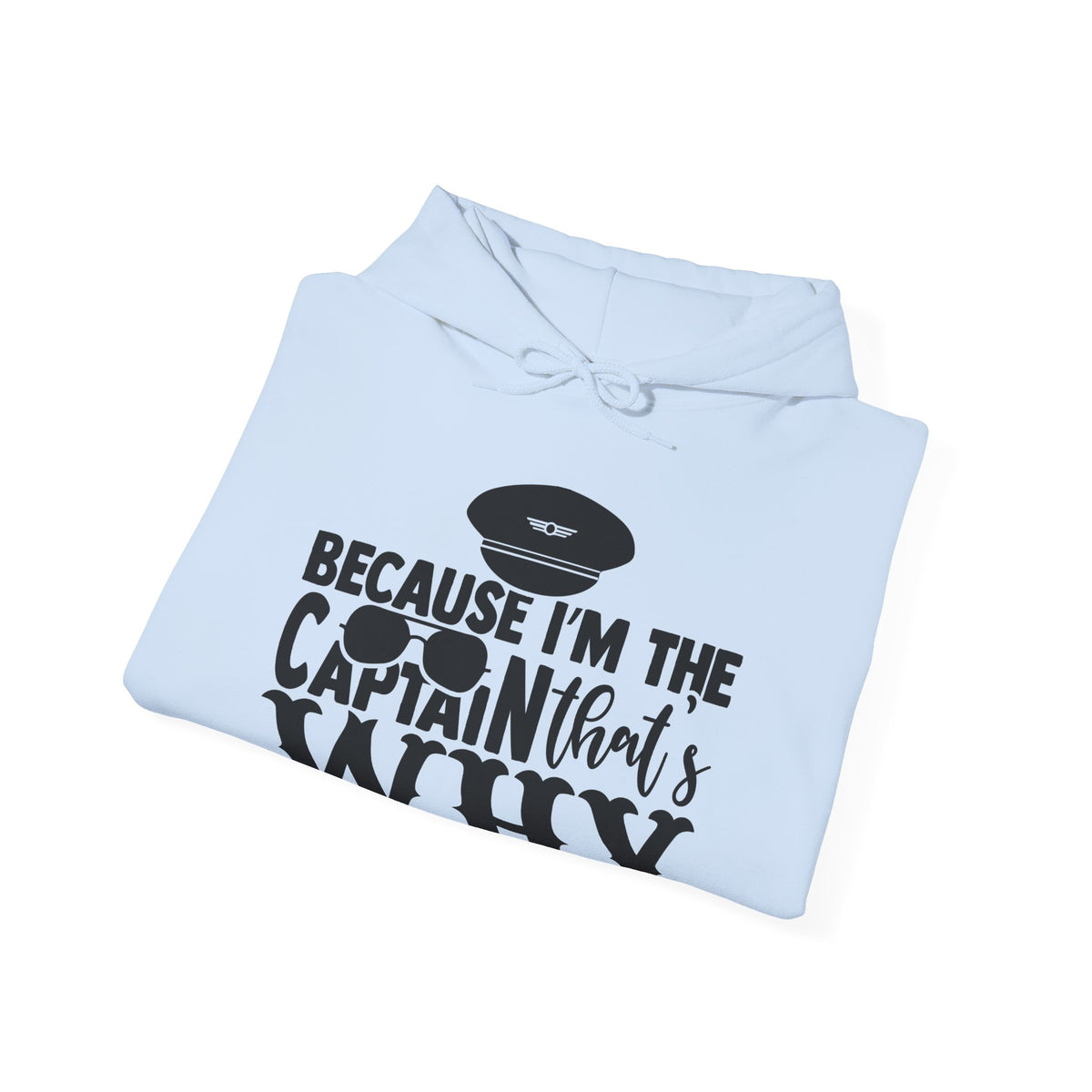 Because I’m the Captain, That’s Why Hoodie