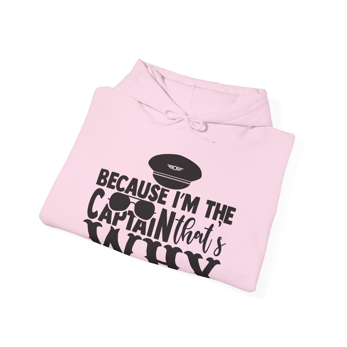 Because I’m the Captain, That’s Why Hoodie