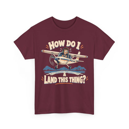How Do I Land This Thing? Funny Pilot Aviation T-Shirt