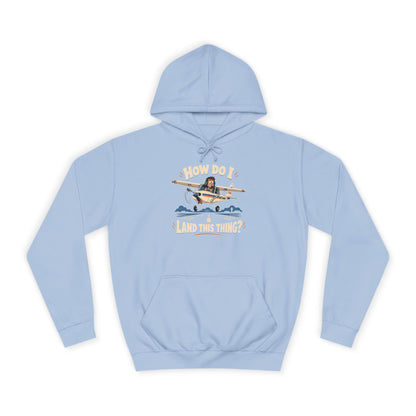 How Do I Land this thing? Funny Aircraft slogan Hoodie