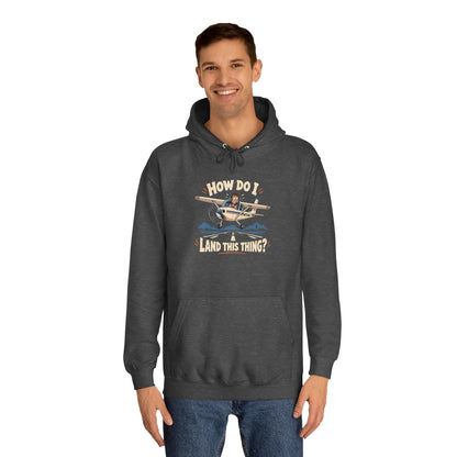 How Do I Land this thing? Funny Aircraft slogan Hoodie