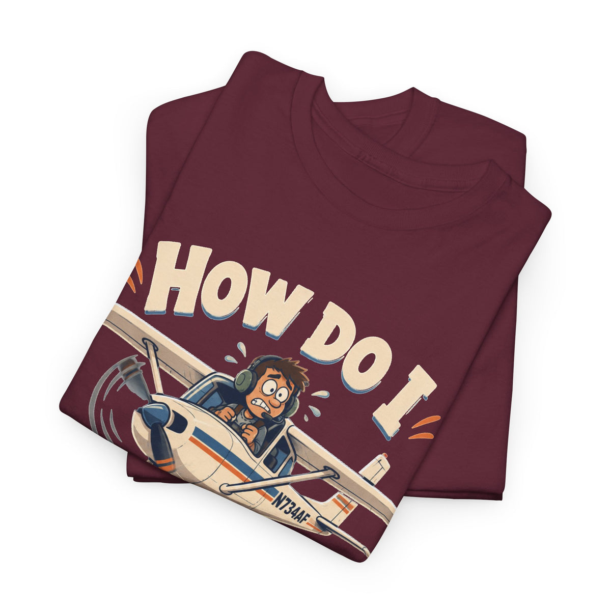 How Do I Land This Thing? Funny Pilot Aviation T-Shirt