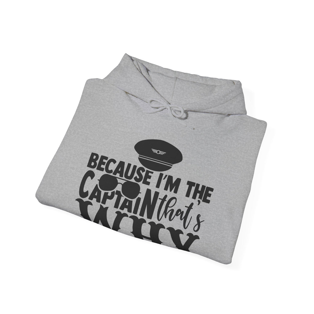 Because I’m the Captain, That’s Why Hoodie