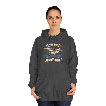 How Do I Land this thing? Funny Aircraft slogan Hoodie