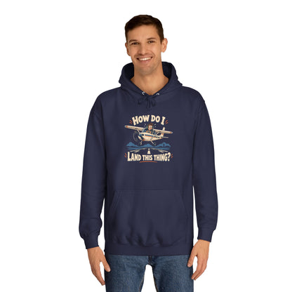 How Do I Land this thing? Funny Aircraft slogan Hoodie