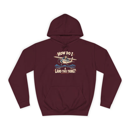 How Do I Land this thing? Funny Aircraft slogan Hoodie
