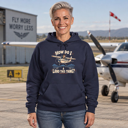 How Do I Land this thing? Funny Aircraft slogan Hoodie