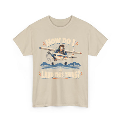 How Do I Land This Thing? Funny Pilot Aviation T-Shirt