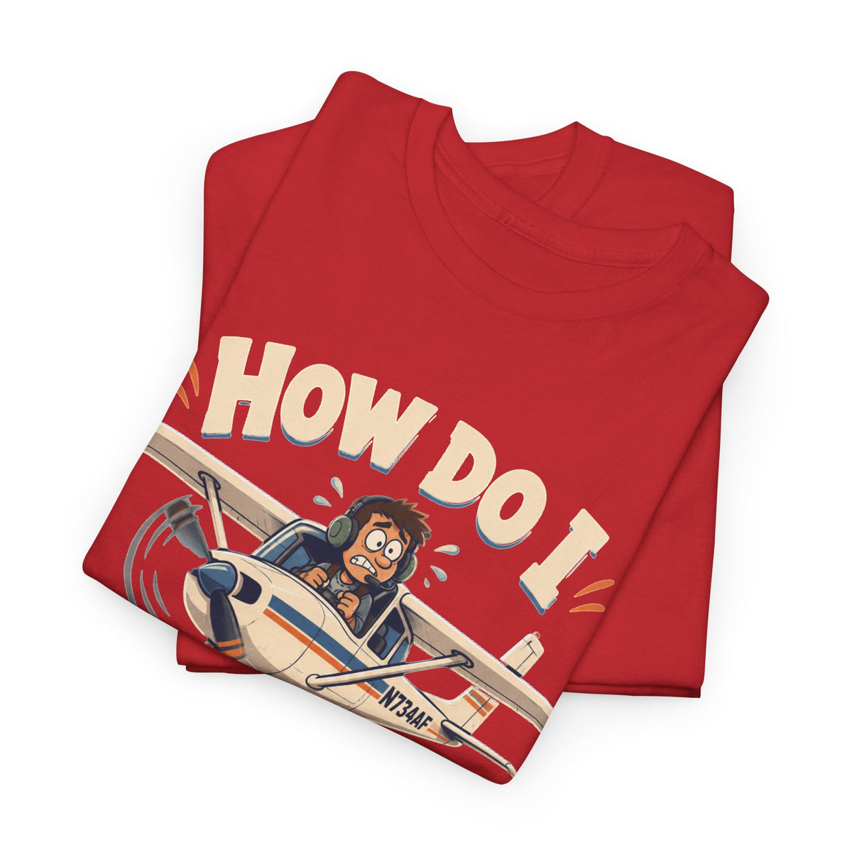 How Do I Land This Thing? Funny Pilot Aviation T-Shirt