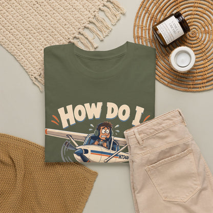 How Do I Land This Thing? Funny Pilot Aviation T-Shirt