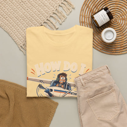 How Do I Land This Thing? Funny Pilot Aviation T-Shirt