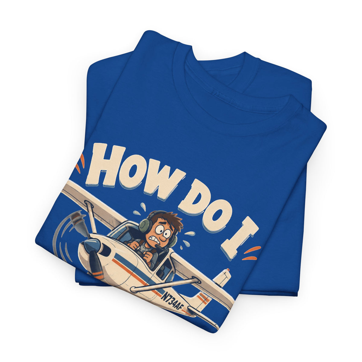 How Do I Land This Thing? Funny Pilot Aviation T-Shirt