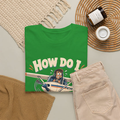 How Do I Land This Thing? Funny Pilot Aviation T-Shirt