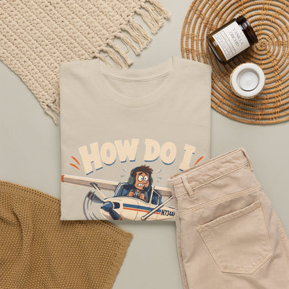 How Do I Land This Thing? Funny Pilot Aviation T-Shirt
