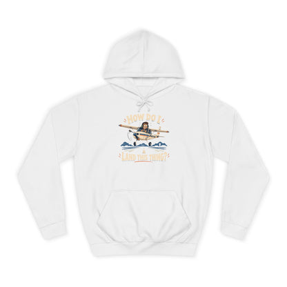 How Do I Land this thing? Funny Aircraft slogan Hoodie