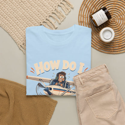 How Do I Land This Thing? Funny Pilot Aviation T-Shirt