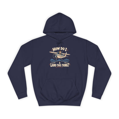 How Do I Land this thing? Funny Aircraft slogan Hoodie