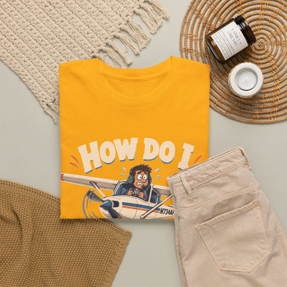 How Do I Land This Thing? Funny Pilot Aviation T-Shirt