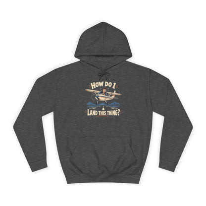 How Do I Land this thing? Funny Aircraft slogan Hoodie