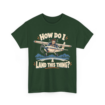 How Do I Land This Thing? Funny Pilot Aviation T-Shirt